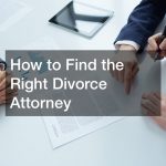 How to Find the Right Divorce Attorney