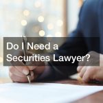 Do I Need a Securities Lawyer?