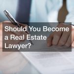 Should You Become a Real Estate Lawyer?