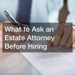 What to Ask an Estate Attorney Before Hiring