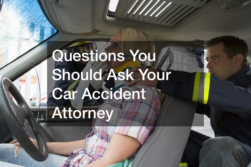 Questions You Should Ask Your Car Accident Attorney