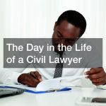 The Day in the Life of a Civil Lawyer