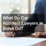 What Do Car Accident Lawyers in Boise Do?