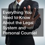 Everything You Need to Know About the Legal System and Personal Counsel