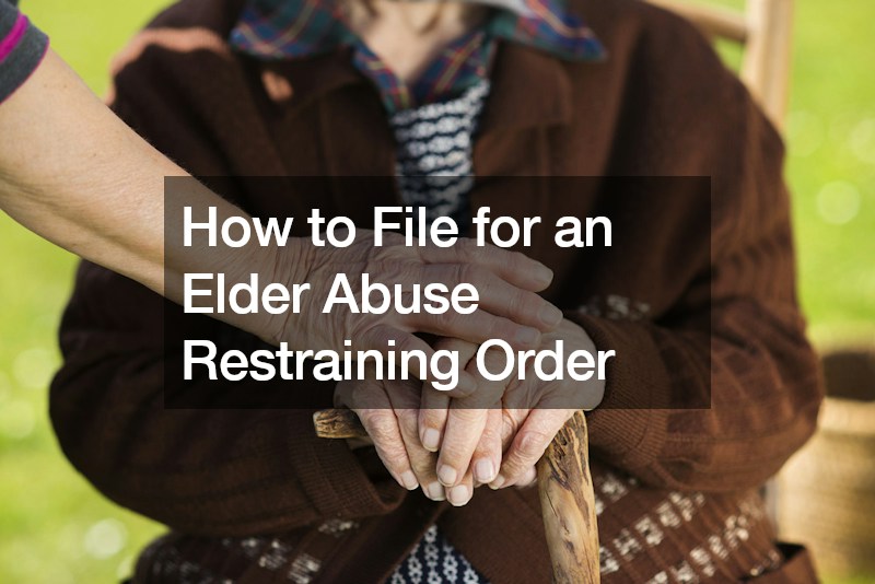 How to File for an Elder Abuse Restraining Order
