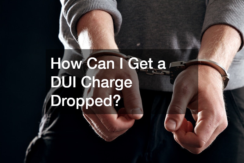 How Can I Get a DUI Charge Dropped?