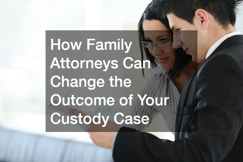 How Family Attorneys Can Change the Outcome of Your Custody Case