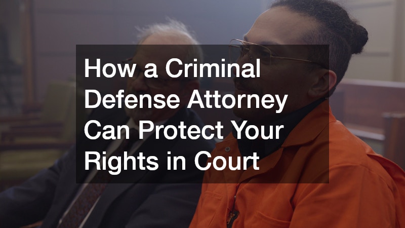 How a Criminal Defense Attorney Can Protect Your Rights in Court