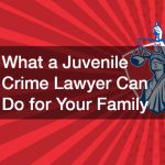 What a Juvenile Crime Lawyer Can Do for Your Family