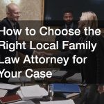 How to Choose the Right Local Family Law Attorney for Your Case