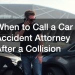When to Call a Car Accident Attorney After a Collision