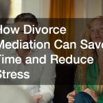 How Divorce Mediation Can Save Time and Reduce Stress