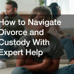 How to Navigate Divorce and Custody With Expert Help
