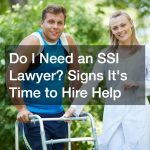 Do I Need an SSI Lawyer? Signs Its Time to Hire Help
